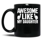 Awesome Like My Daughter Funny Father Day Black Coffee Mug