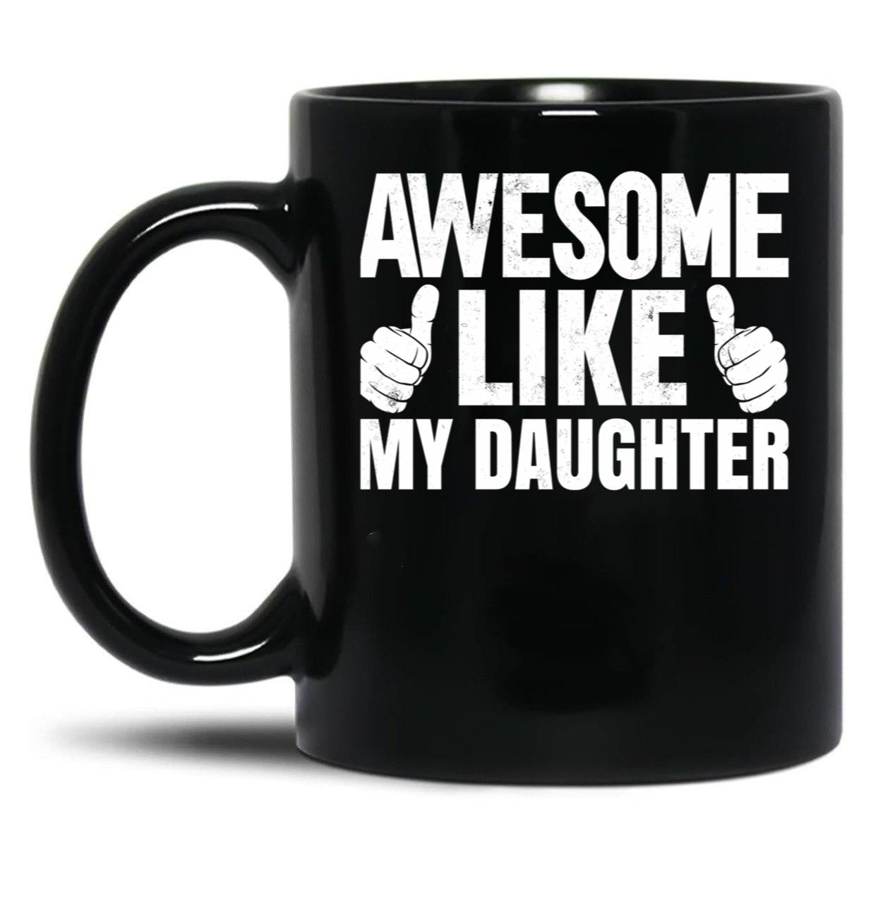 Awesome Like My Daughter Funny Father Day Black Coffee Mug