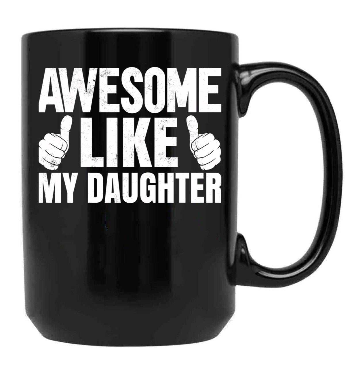 Awesome Like My Daughter Funny Father Day Black Coffee Mug - Black