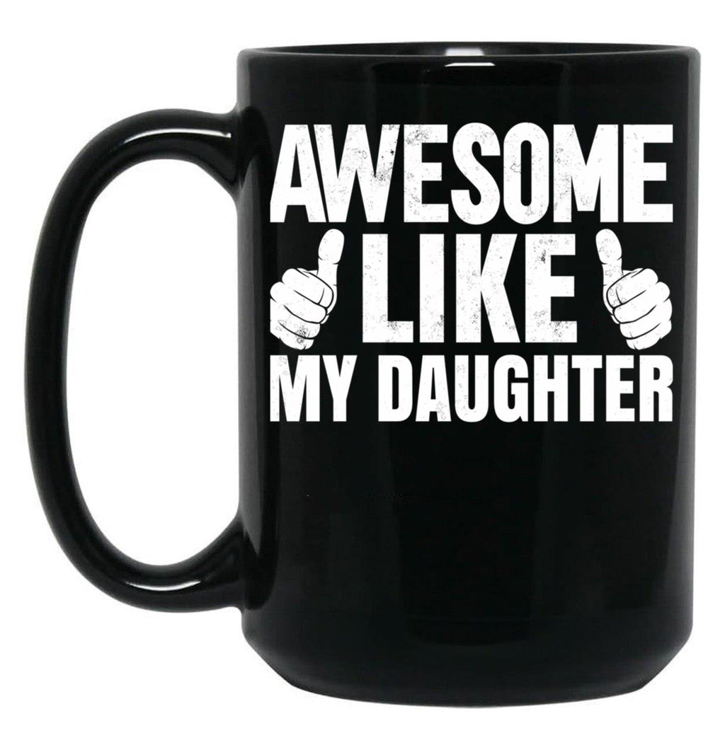 Awesome Like My Daughter Funny Father Day Black Coffee Mug