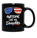 Awesome Like My Daughter Funny Father'S Day 4Th Of July Black Coffee Mug - Black
