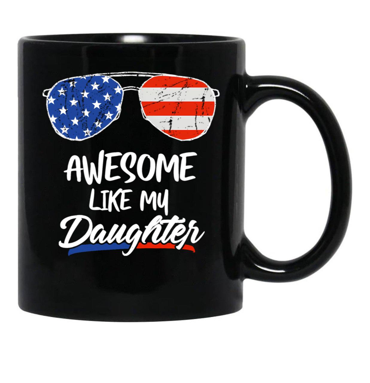 Awesome Like My Daughter Funny Father'S Day 4Th Of July Black Coffee Mug - Black