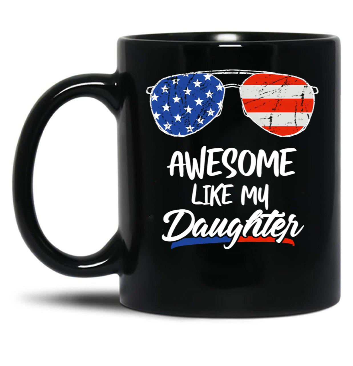 Awesome Like My Daughter Funny Father'S Day 4Th Of July Black Coffee Mug