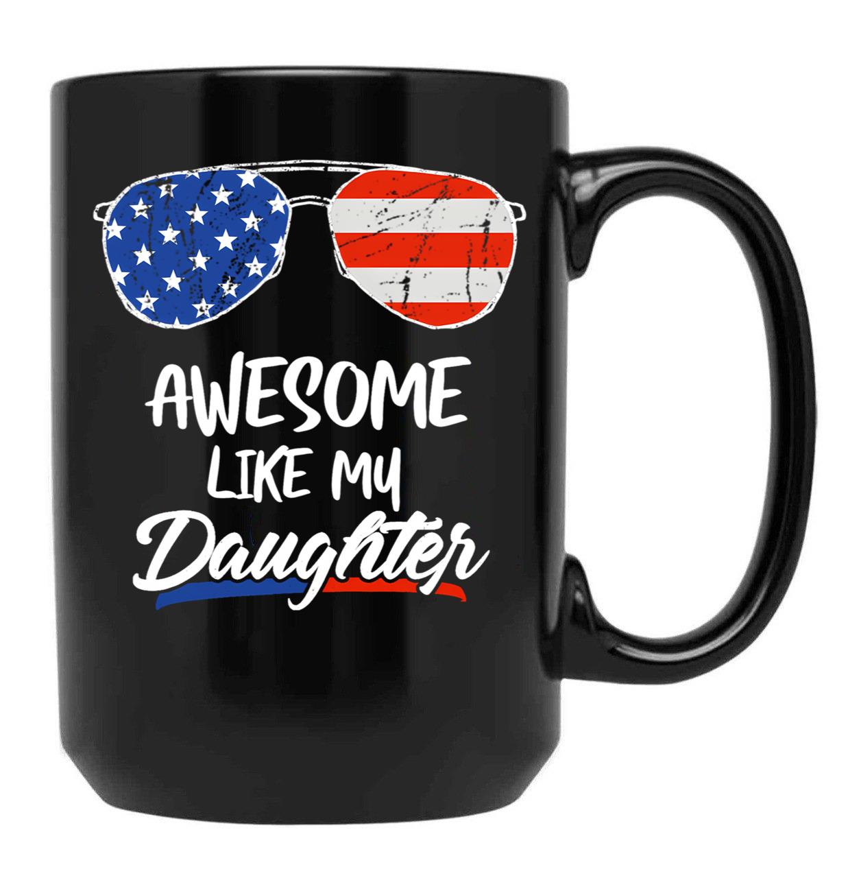 Awesome Like My Daughter Funny Father'S Day 4Th Of July Black Coffee Mug - Black