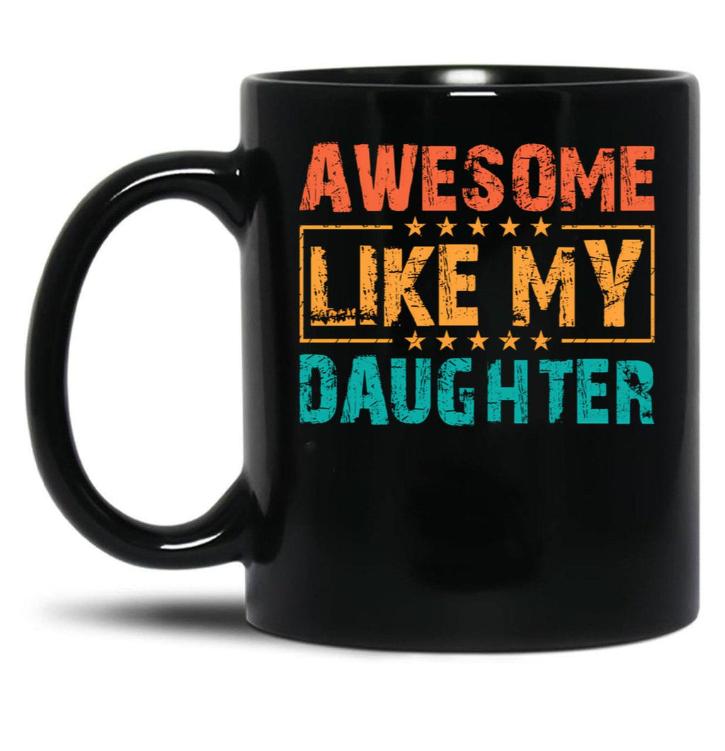 Awesome Like My Daughter - Funny Father'S Day Classic Mug Black Coffee Mug