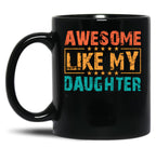 Awesome Like My Daughter - Funny Father'S Day Classic Mug Black Coffee Mug
