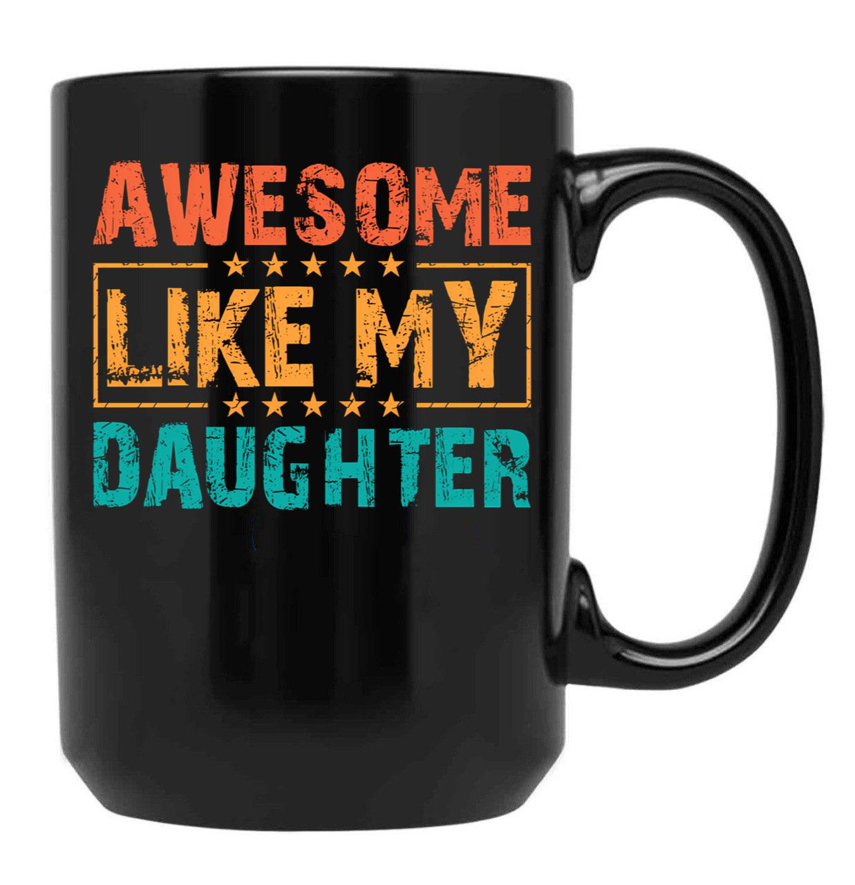 Awesome Like My Daughter - Funny Father'S Day Classic Mug Black Coffee Mug - Black