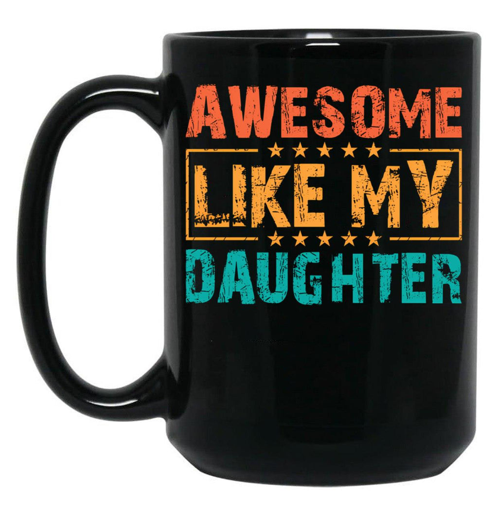 Awesome Like My Daughter - Funny Father'S Day Classic Mug Black Coffee Mug