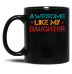 Awesome Like My Daughter Funny Father'S Day Dad Joke (1) Black Coffee Mug