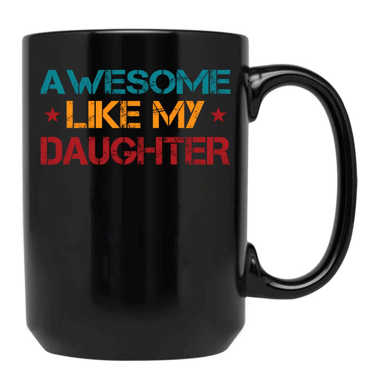 Awesome Like My Daughter Funny Father'S Day Dad Joke (1) Black Coffee Mug - Black