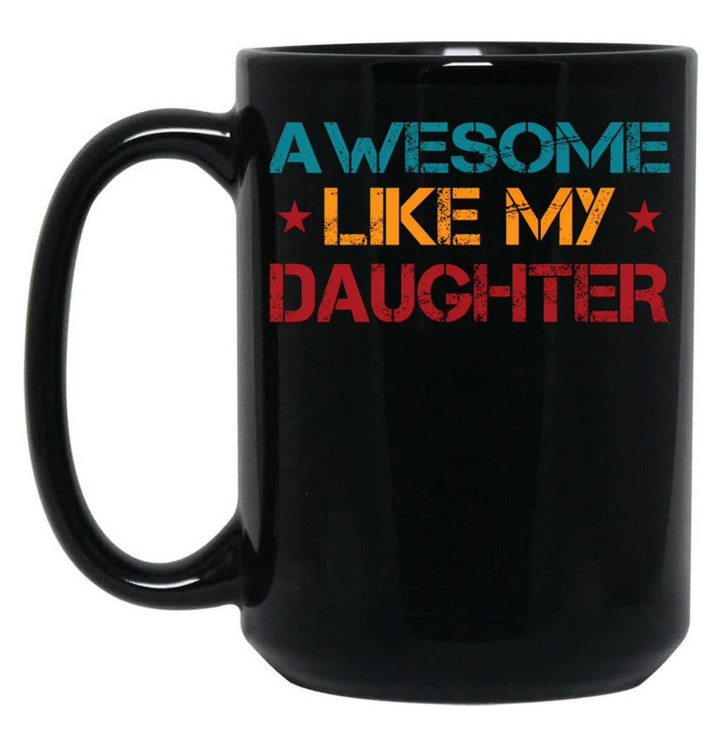 Awesome Like My Daughter Funny Father'S Day Dad Joke (1) Black Coffee Mug