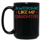 Awesome Like My Daughter Funny Father'S Day Dad Joke (1) Black Coffee Mug