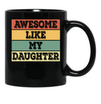 Awesome Like My Daughter Funny Father'S Day Dad Joke Black Coffee Mug - Black