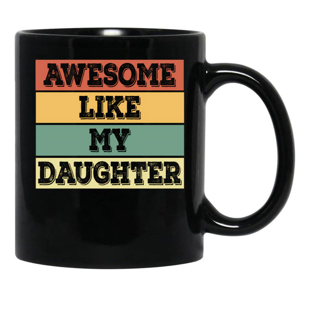 Awesome Like My Daughter Funny Father'S Day Dad Joke Black Coffee Mug - Black