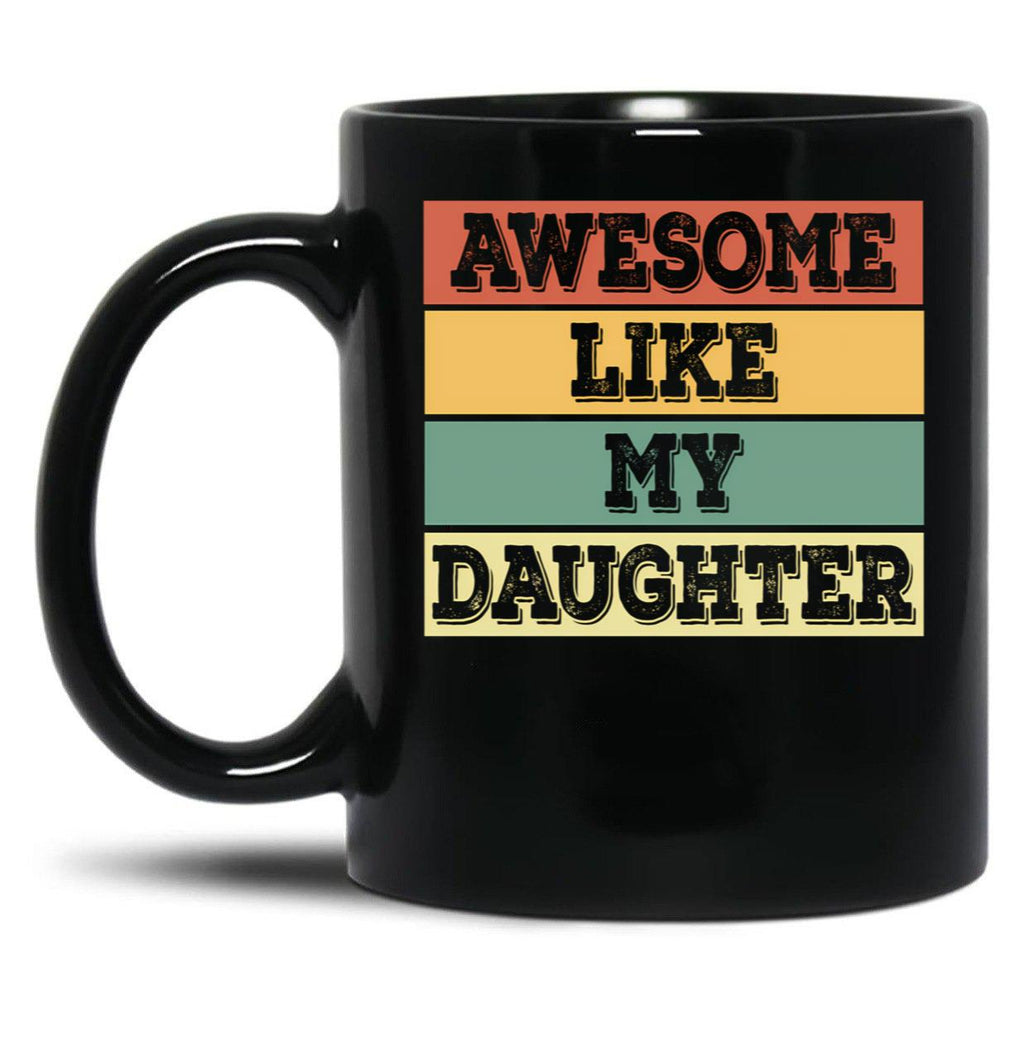 Awesome Like My Daughter Funny Father'S Day Dad Joke Black Coffee Mug