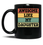 Awesome Like My Daughter Funny Father'S Day Dad Joke Black Coffee Mug
