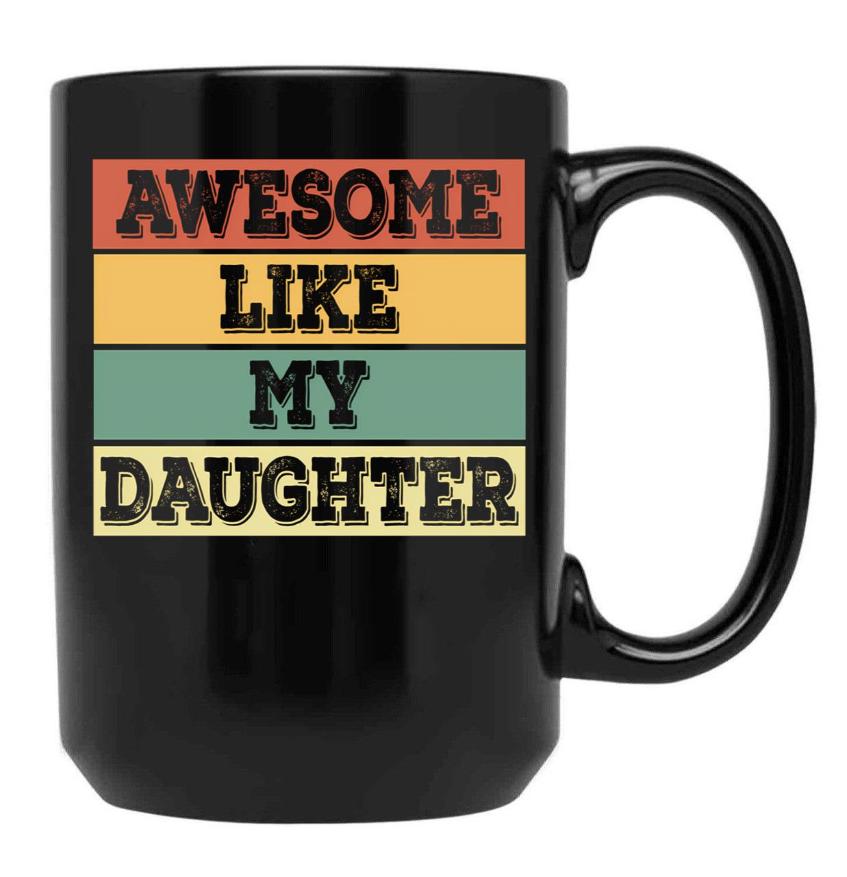 Awesome Like My Daughter Funny Father'S Day Dad Joke Black Coffee Mug - Black
