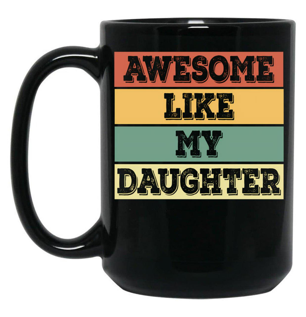 Awesome Like My Daughter Funny Father'S Day Dad Joke Black Coffee Mug