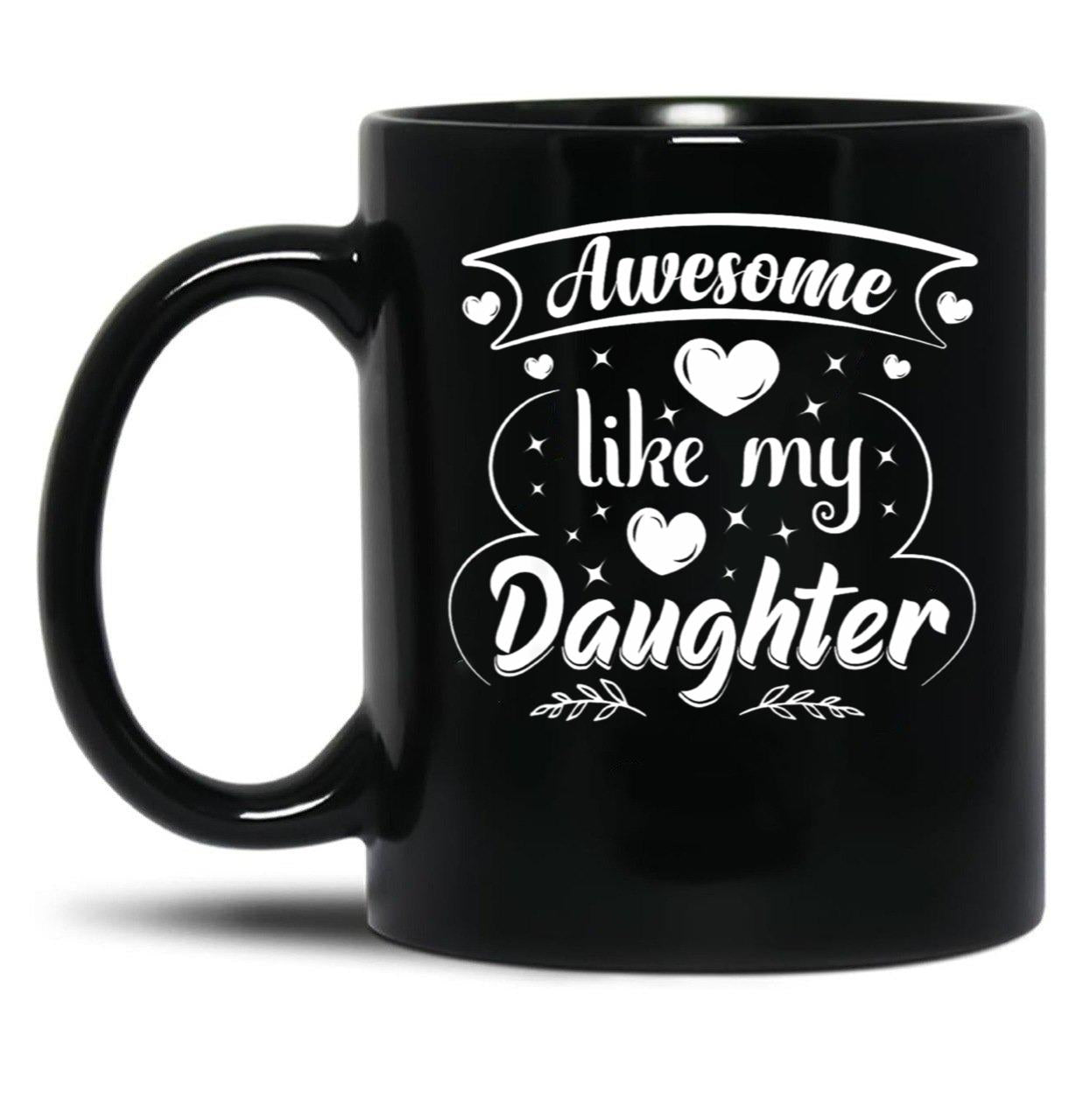 Awesome Like My Daughter Funny Father'S Day Dad Papa Black Coffee Mug