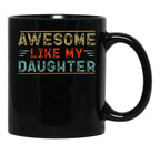 Awesome Like My Daughter Funny Father'S Day Dad Black Coffee Mug - Black