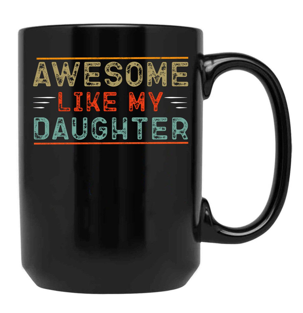 Awesome Like My Daughter Funny Father'S Day Dad Black Coffee Mug - Black