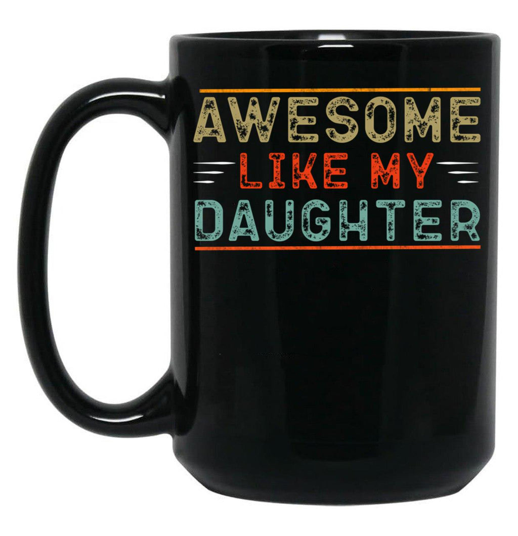 Awesome Like My Daughter Funny Father'S Day Dad Black Coffee Mug