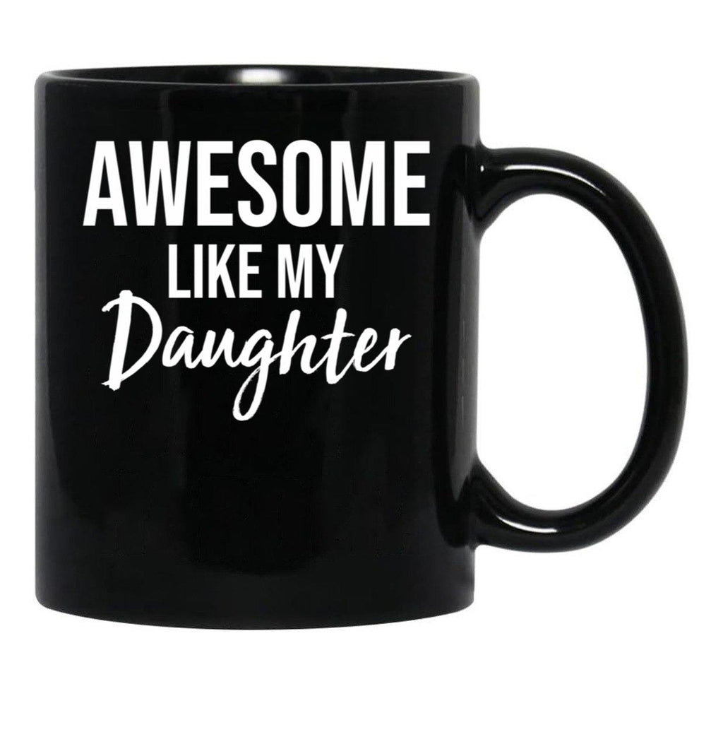 Awesome Like My Daughter Funny Father'S Day From Daughter Black Coffee Mug - Black