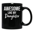 Awesome Like My Daughter Funny Father'S Day From Daughter Black Coffee Mug - Black