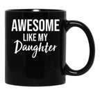 Awesome Like My Daughter Funny Father'S Day From Daughter Black Coffee Mug - Black