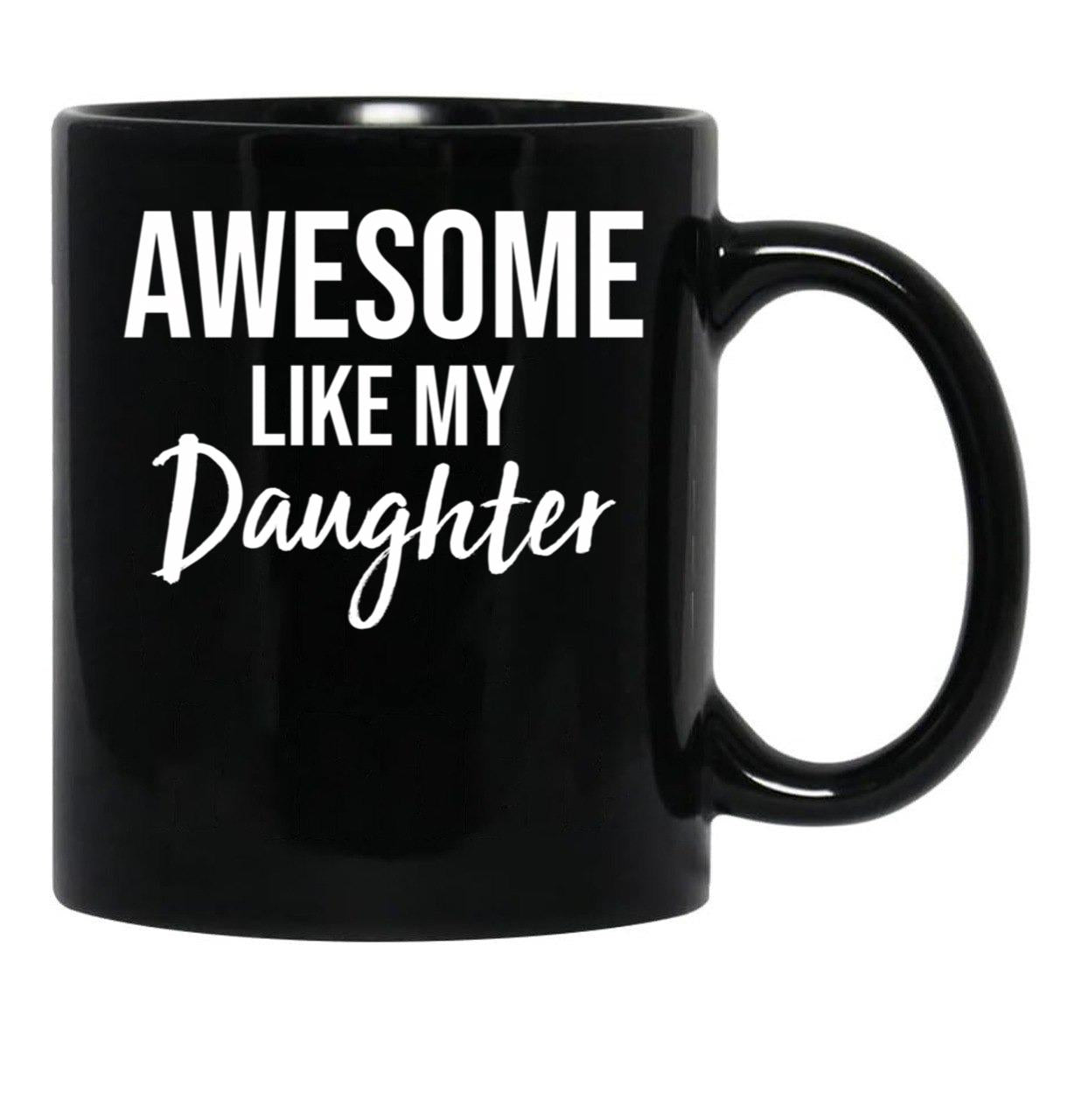 Awesome Like My Daughter Funny Father'S Day From Daughter Black Coffee Mug - Black