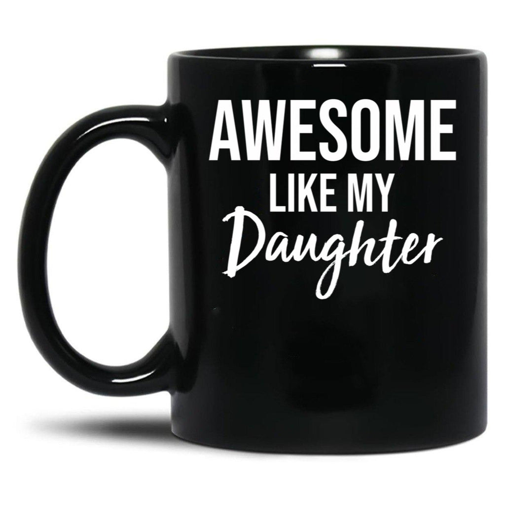 Awesome Like My Daughter Funny Father'S Day From Daughter Black Coffee Mug