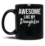 Awesome Like My Daughter Funny Father'S Day From Daughter Black Coffee Mug