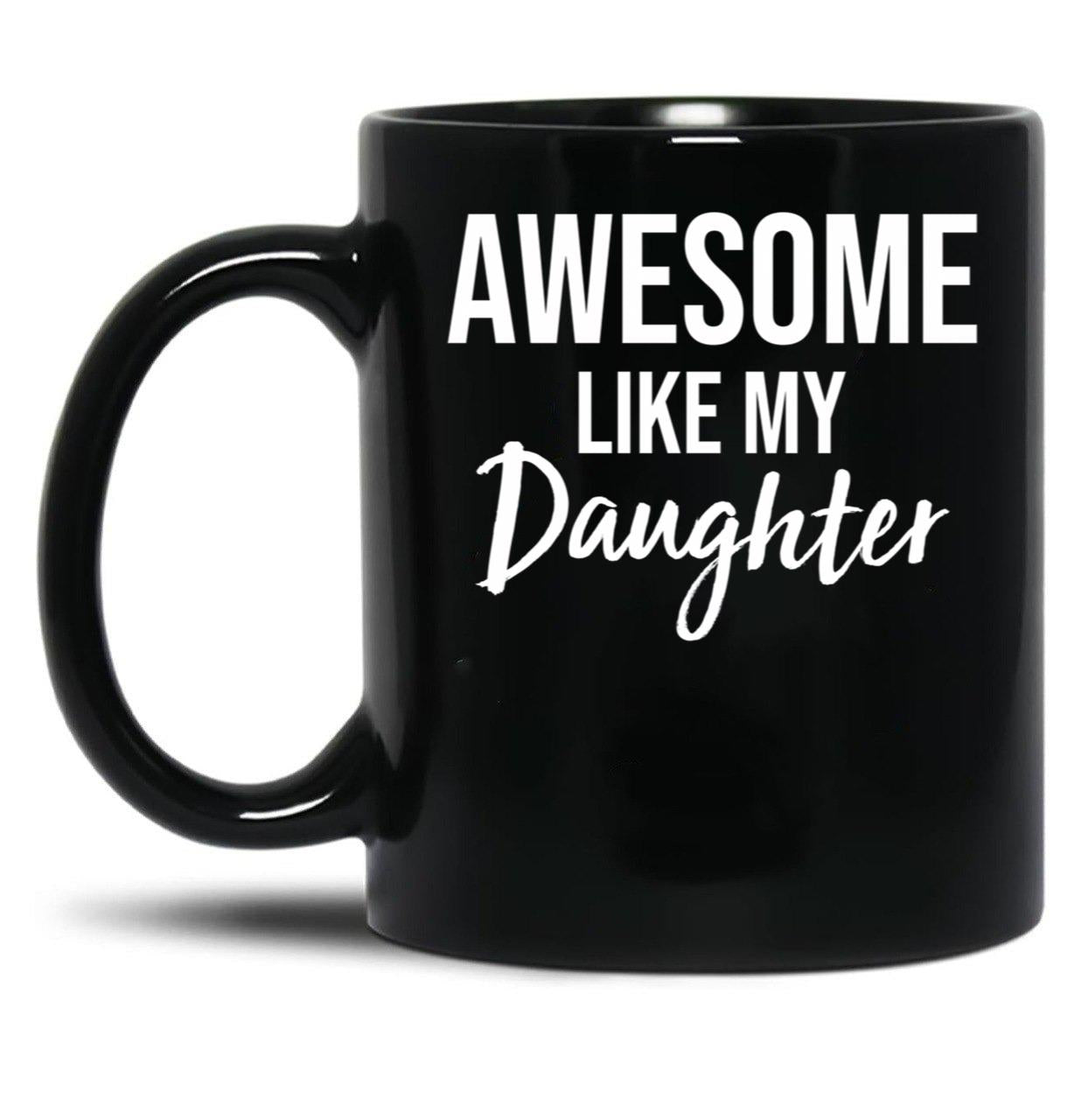 Awesome Like My Daughter Funny Father'S Day From Daughter Black Coffee Mug