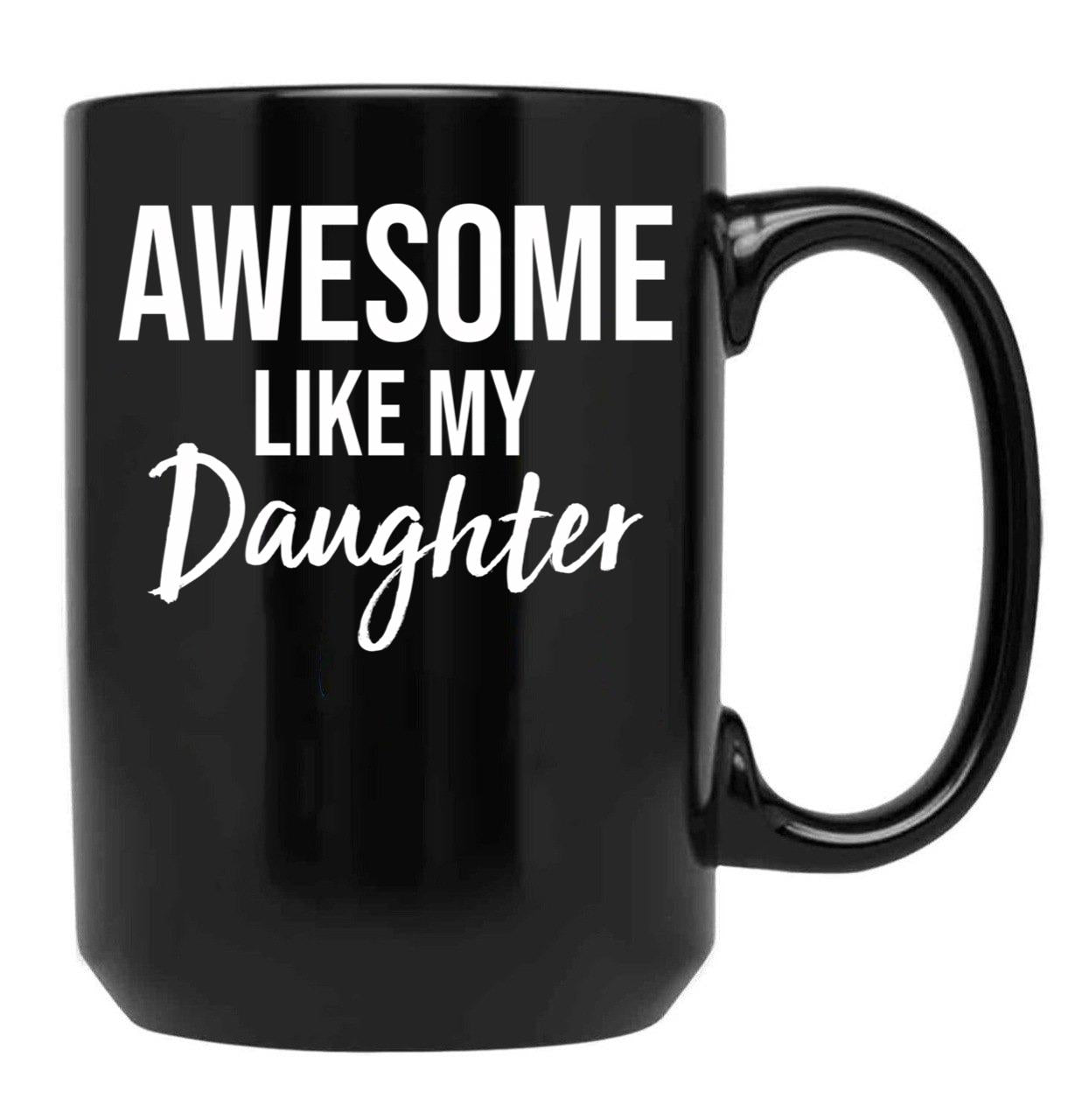 Awesome Like My Daughter Funny Father'S Day From Daughter Black Coffee Mug - Black