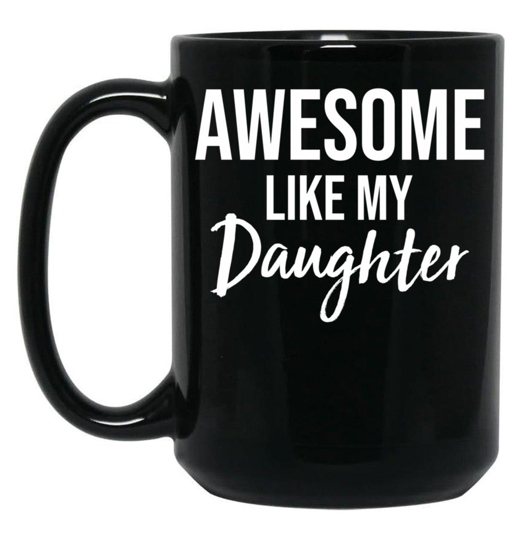 Awesome Like My Daughter Funny Father'S Day From Daughter Black Coffee Mug