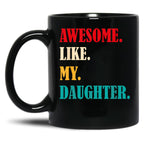 Awesome Like My Daughter Funny Father'S Day Gift Dad Family Black Coffee Mug