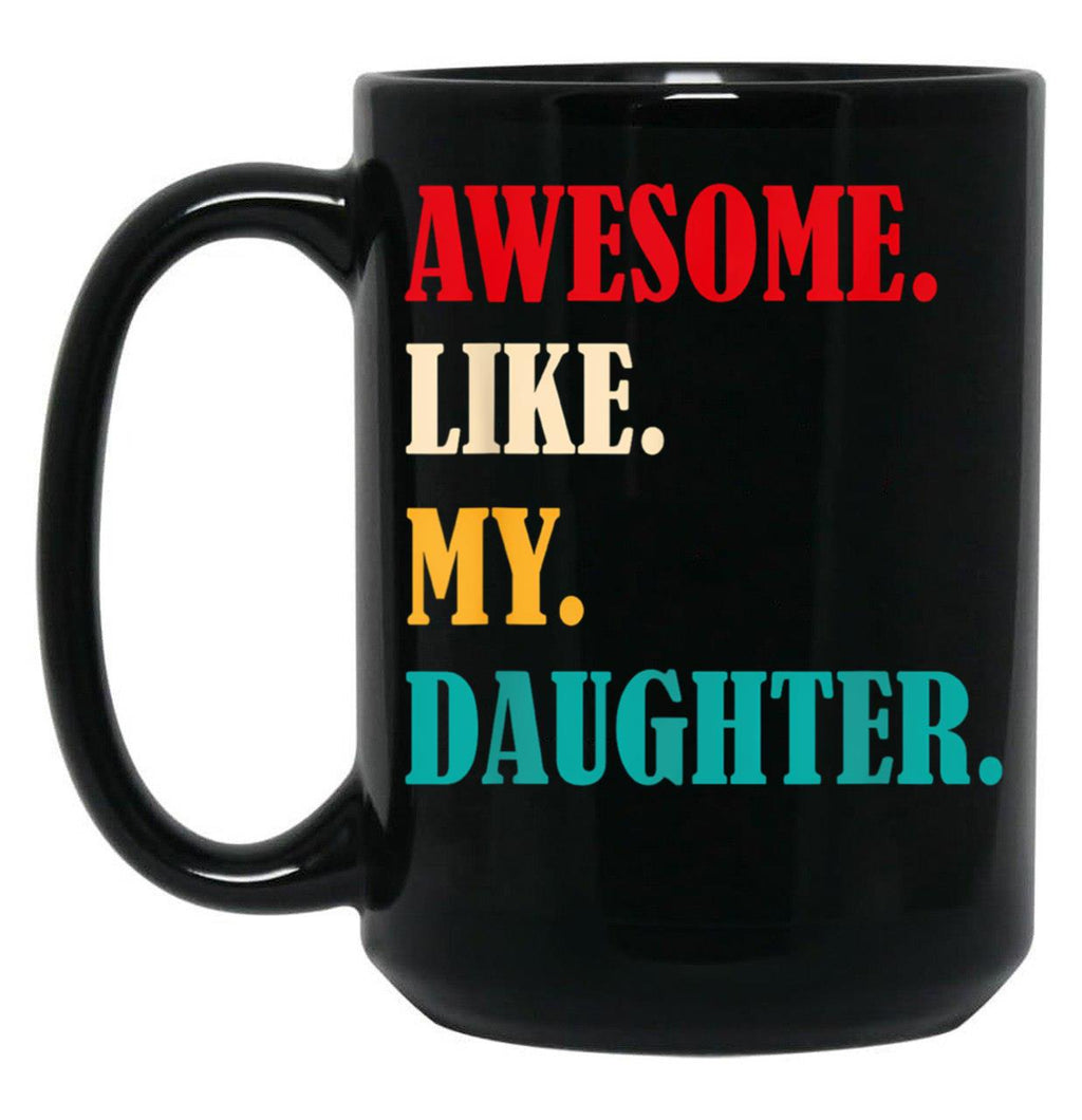 Awesome Like My Daughter Funny Father'S Day Gift Dad Family Black Coffee Mug