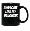 Awesome Like My Daughter Funny Father'S Day Gift Dad Joke Mug (1) Black Coffee Mug - Black