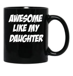 Awesome Like My Daughter Funny Father'S Day Gift Dad Joke Mug (1) Black Coffee Mug - Black
