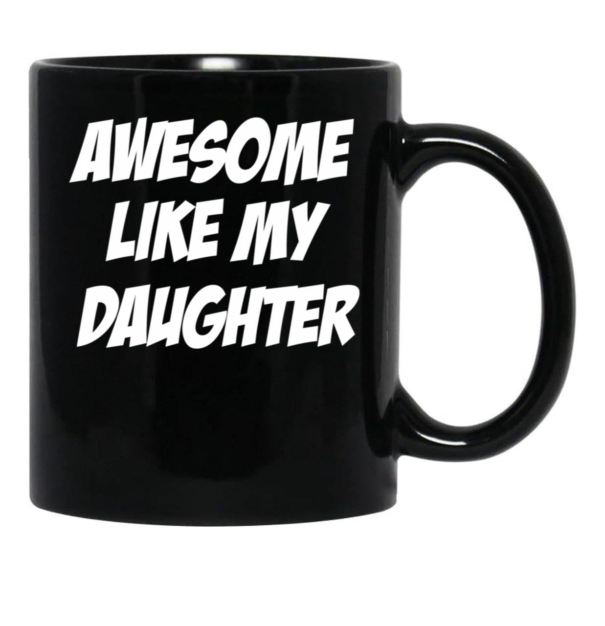 Awesome Like My Daughter Funny Father'S Day Gift Dad Joke Mug (1) Black Coffee Mug - Black