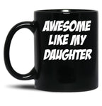 Awesome Like My Daughter Funny Father'S Day Gift Dad Joke Mug (1) Black Coffee Mug