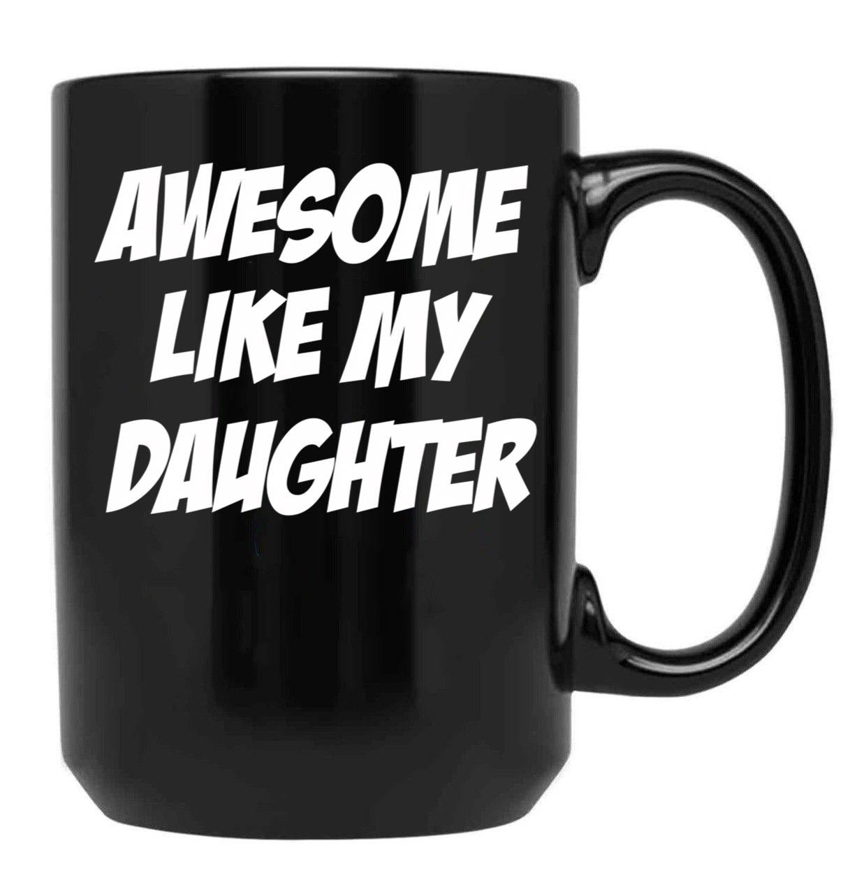 Awesome Like My Daughter Funny Father'S Day Gift Dad Joke Mug (1) Black Coffee Mug - Black