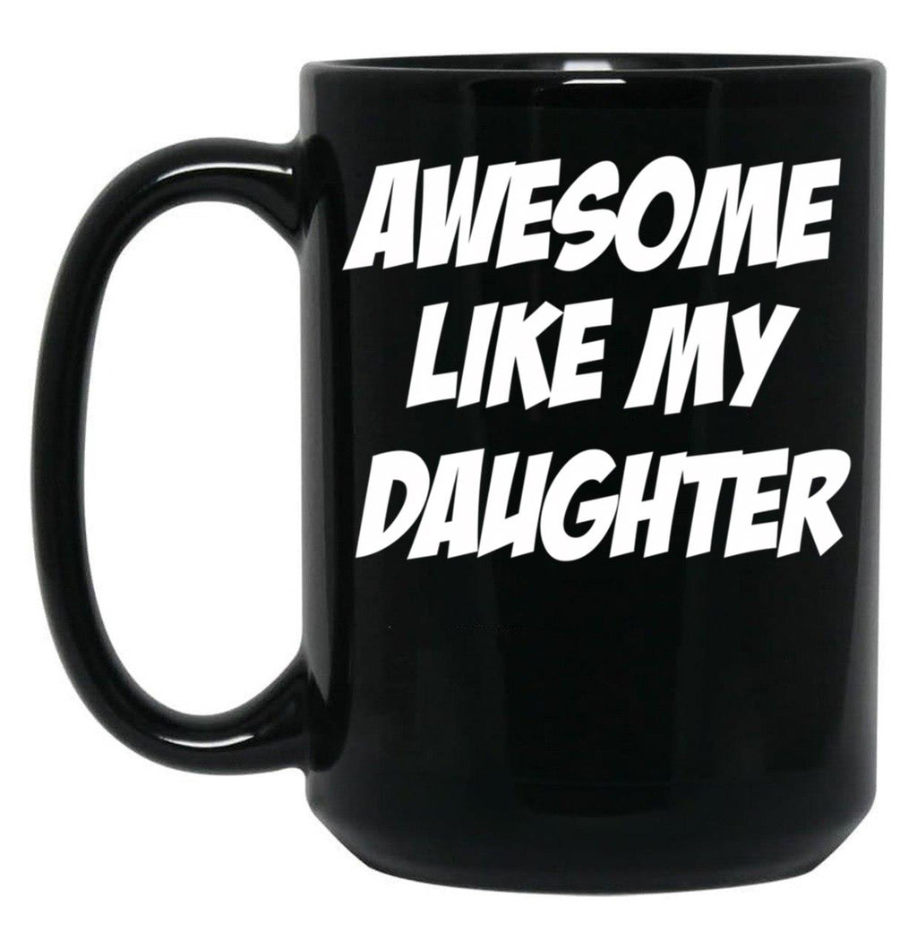 Awesome Like My Daughter Funny Father'S Day Gift Dad Joke Mug (1) Black Coffee Mug