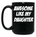 Awesome Like My Daughter Funny Father'S Day Gift Dad Joke Mug (1) Black Coffee Mug