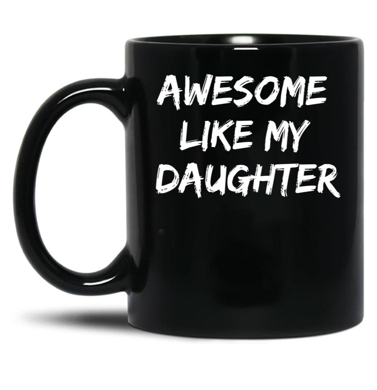 Awesome Like My Daughter Funny Father'S Day Gift Dad Joke Mug (2) Black Coffee Mug