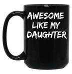 Awesome Like My Daughter Funny Father'S Day Gift Dad Joke Mug (2) Black Coffee Mug