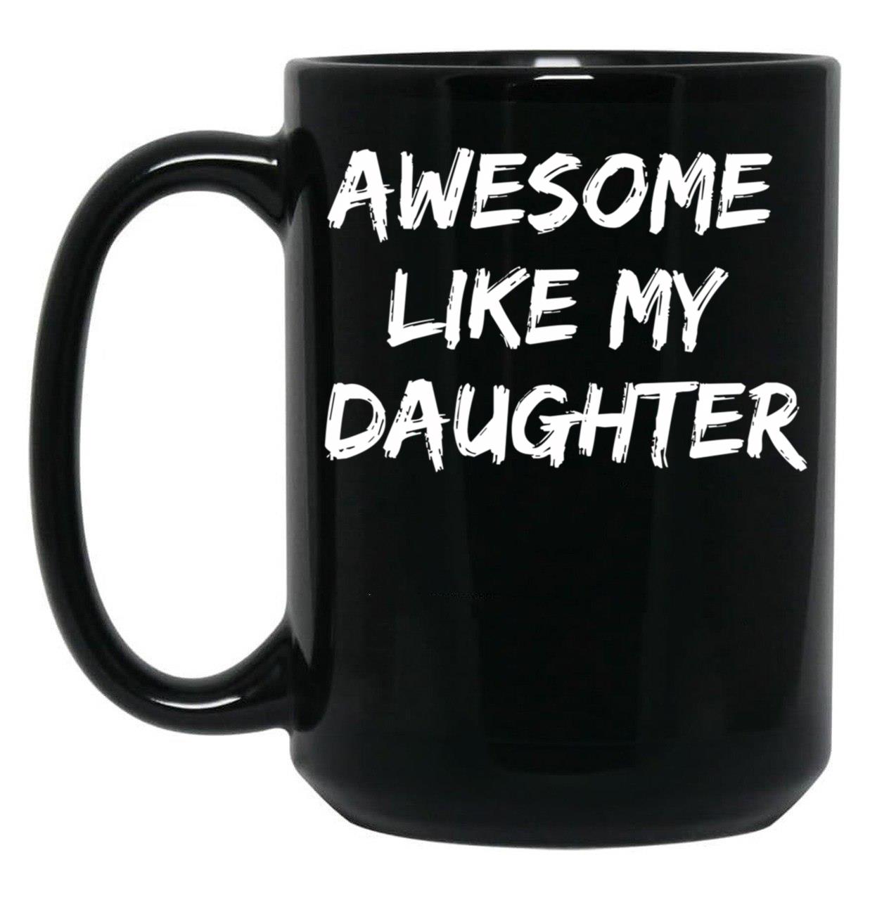 Awesome Like My Daughter Funny Father'S Day Gift Dad Joke Mug (2) Black Coffee Mug