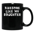 Awesome Like My Daughter Funny Father'S Day Gift Dad Joke Mug Black Coffee Mug - Black
