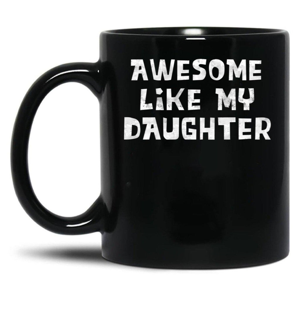 Awesome Like My Daughter Funny Father'S Day Gift Dad Joke Mug Black Coffee Mug