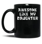 Awesome Like My Daughter Funny Father'S Day Gift Dad Joke Mug Black Coffee Mug
